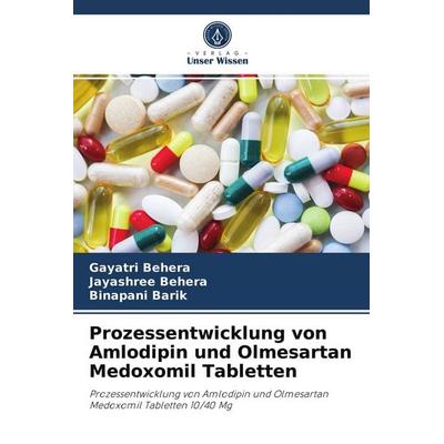 Prozessentwicklung von Amlodipin und Olmesartan Medoxomil Tabletten, Taschenbuch von Gayatri Behera,Jayashree Behera,Binapani Barik, Verlag Unser