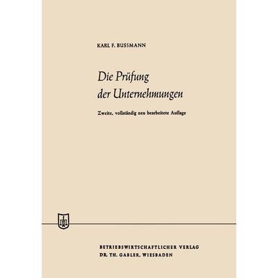 Die Prüfung der Unternehmungen, Taschenbuch von Karl Ferdinand Bussmann, Betriebswirtschaftlicher Verlag Gabler, 978-3-663-02055-4