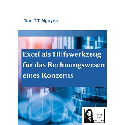 Excel als Hilfswerkzeug für das Rechnungswesen eines Konzerns, Taschenbuch von Tam T. T. Nguyen, Tredition, 978-3-384-78358-5