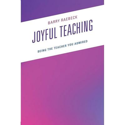 Joyful Teaching, Taschenbuch von Barry Raebeck, Rowman & Littlefield, 978-1-4758-6760-2