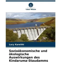 Sozioökonomische und ökologische Auswirkungen des Kindaruma-Staudamms, Fachbücher von Lucy Kareithi