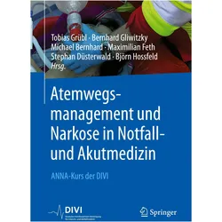 Atemwegsmanagement und Narkose in Notfall- und Akutmedizin, Fachbücher von Tobias Grübl, Maximilian Feth, Stephan Düsterwald, Bernhard Gliwitzky, Michael Bernhard