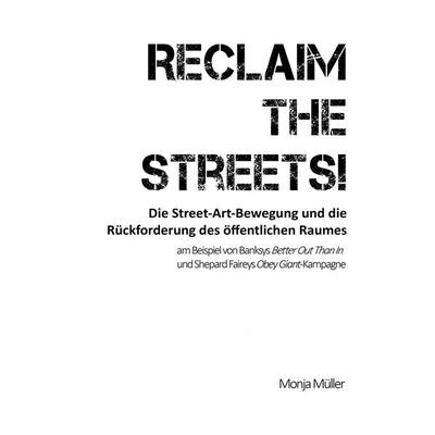 Reclaim the Streets! - Die Street-Art-Bewegung und die Rückforderung des öffentlichen Raumes, Taschenbuch von Monja Müller, BoD – Books on Demand,