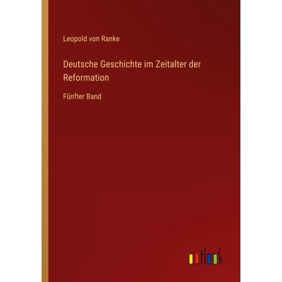 Deutsche Geschichte im Zeitalter der Reformation, Taschenbuch von Leopold Ranke, Outlook, 978-3-368-44092-3