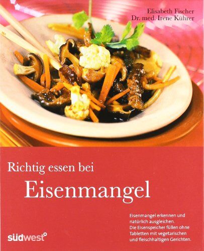 Kührer, Dr. med. Irene - Richtig essen bei Eisenmangel: Eisenmangel erkennen und natürlich ausgleichen. Die Eisenspeicher füllen ohne Tabletten mit vegetarischen und fleischhaltigen Gerichten. - Preis vom 14.10.2026 23:07:16 h
