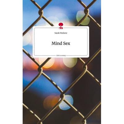 Mind Sex. Life is a Story - story.one, Gebundene Ausgabe von Sarah Pankow, Story.one publishing, 978-3-7108-2391-6