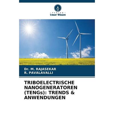 Triboelectrische Nanogeneratoren (tengs): Trends & Anwendungen, Taschenbuch von M. Rajasekar,R. Pavalavalli, Verlag Unser Wissen, 978-620-9-57983-7