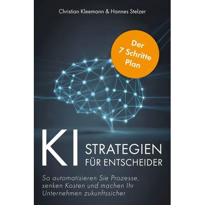 K.I.-Strategien für Entscheider, Gebundene Ausgabe von Christian Kleemann,Hannes Stelzer, Verlagshaus Stopfer, 978-3-690-92049-0
