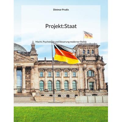 Projekt:Staat, Taschenbuch von Dietmar Prudix, BoD – Books on Demand, 978-3-695-13208-9