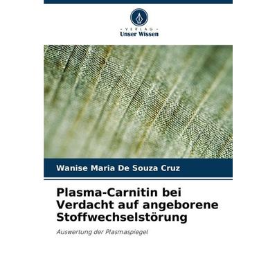 Plasma-Carnitin bei Verdacht auf angeborene Stoffwechselstörung, Taschenbuch von Wanise Maria de Souza Cruz, Verlag Unser Wissen, 978-620-7-50278-3