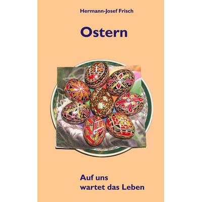 Ostern, Taschenbuch von Hermann-Josef Frisch, BoD – Books on Demand, 978-3-7562-2927-7