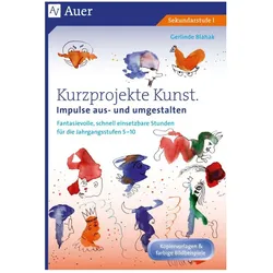 Kurzprojekte Kunst. Impulse aus- und umgestalten, Schulbücher von Gerlinde Blahak