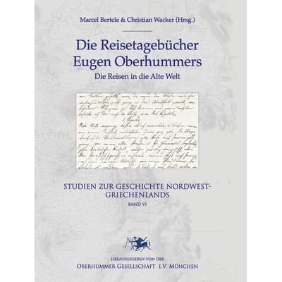 Die Reisetagebücher Eugen Oberhummers, Gebundene Ausgabe von Marcel Bertele,Christian Wacker, Oberhummer Gesellschaft, 978-3-934137-04-2