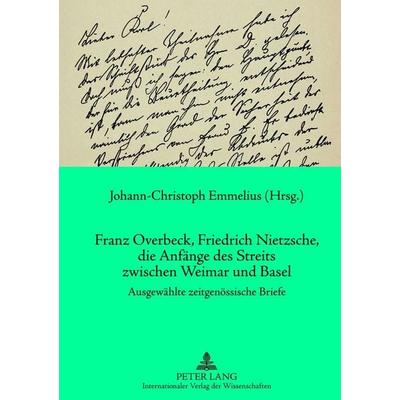 Franz Overbeck, Friedrich Nietzsche, die Anfänge des Streits zwischen Weimar und Basel, Gebundene Ausgabe von , Peter Lang GmbH, Internationaler