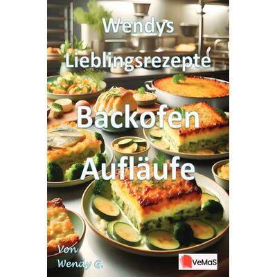 Wendys Lieblingsrezepte - Backofen Aufläufe, Taschenbuch von Wendy G., Epubli, 978-3-565-14181-4