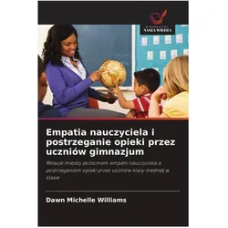 Empatia nauczyciela i postrzeganie opieki przez uczniów gimnazjum, Schulbücher von Dawn Michelle Williams