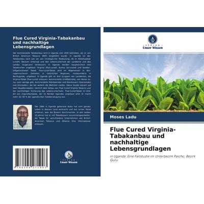 Flue Cured Virginia-Tabakanbau und nachhaltige Lebensgrundlagen, Taschenbuch von Moses Ladu, Verlag Unser Wissen, 978-620-4-27190-3