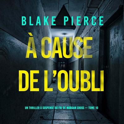À cause de l'oubli (Un thriller à suspense du FBI de Morgan Cross — Tome 10) - Blake Pierce, Audio, 9798341582521
