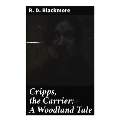 Cripps, the Carrier: A Woodland Tale, Taschenbuch von R. D. Blackmore, Good Press, 978-80-272-9523-4