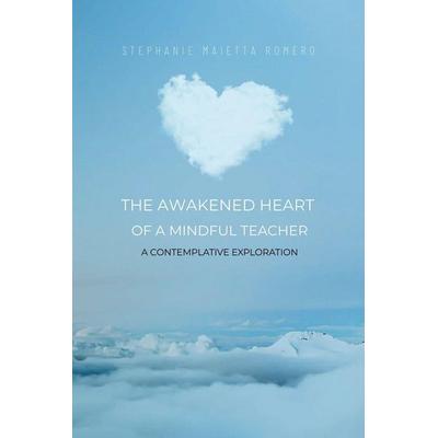 The Awakened Heart of a Mindful Teacher, Taschenbuch von Stephanie Maietta Romero, Learning Moments Press