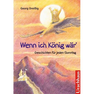 Wenn ich König wär, Taschenbuch von Georg Dreissig, Urachhaus, 978-3-8251-7205-3