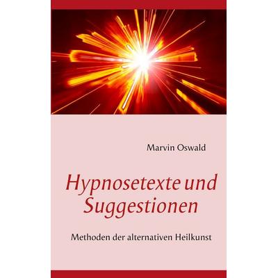 Hypnosetexte und Suggestionen, Taschenbuch von Marvin Oswald, BoD – Books on Demand, 978-3-8448-0690-8