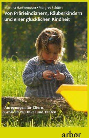Martina Hartkemeyer - Von Prärieindianern, Räuberkindern und einer glücklichen Kindheit: Anregungen für Eltern, Großeltern Onkel und Tanten - Preis vom 09.10.2026 07:28:09 h