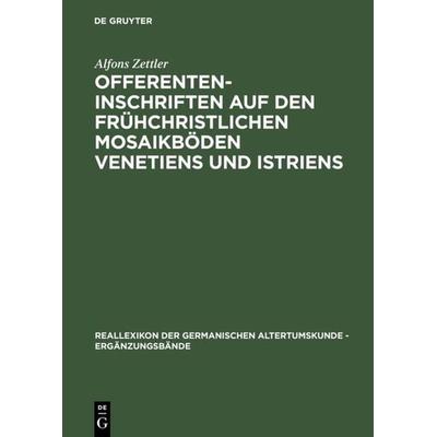 Offerenteninschriften auf den frühchristlichen Mosaikböden Venetiens und Istriens, Gebundene Ausgabe von Alfons Zettler, De Gruyter, 978-3-11-016261-5
