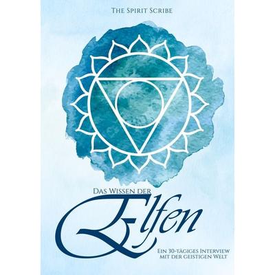 Das Wissen der Elfen, Taschenbuch von The Spirit Scribe, BoD – Books on Demand, 978-3-7557-5243-1