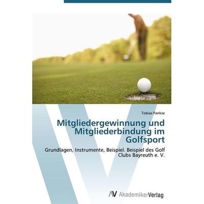 Mitgliedergewinnung und Mitgliederbindung im Golfsport, Taschenbuch von Tobias Pankse, AV Akademikerverlag, 978-3-639-41047-1