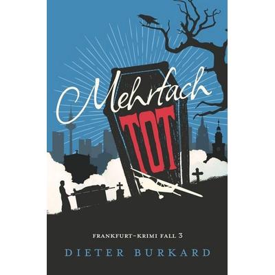 Mehrfach tot, Taschenbuch von Dieter Burkard, Tolino media, 978-3-7579-4425-4