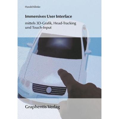 Immersives User Interface mittels 3D-Grafik, Head-Tracking und Touch-Input, Taschenbuch von Harald Klinke, Graphentis Verlag, 978-3-942819-05-3