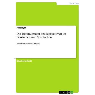 Die Diminuierung bei Substantiven im Deutschen und Spanischen, Taschenbuch von Anonymous, GRIN, 978-3-346-65840-1