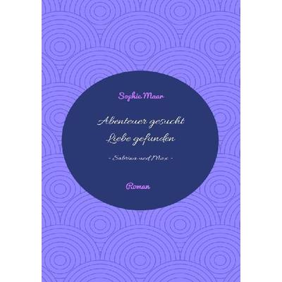 Abenteuer gesucht - Liebe gefunden, Taschenbuch von Sophie Maar, Epubli, 978-3-7485-2703-9