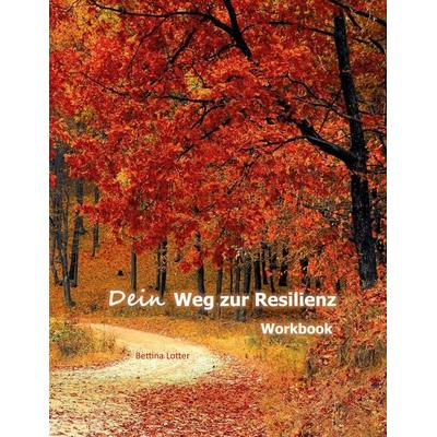 Dein Weg zur Resilienz, Taschenbuch von Bettina Lotter, BoD – Books on Demand, 978-3-7557-7317-7