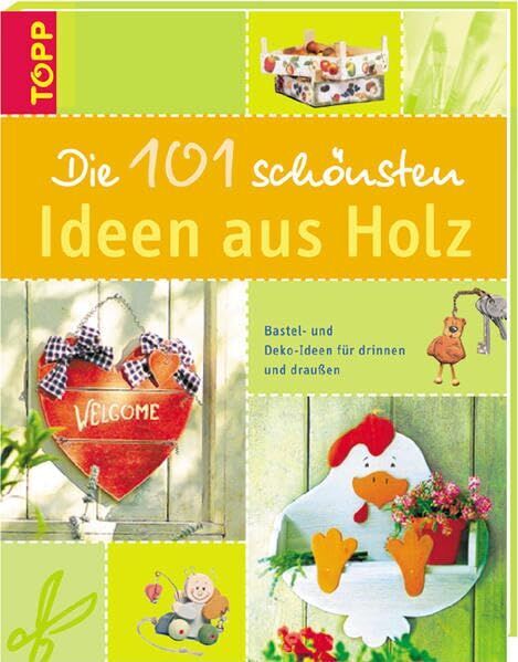 Die 101 schönsten Ideen aus Holz: Bastel- und Deko-Ideen für drinnen und draußen - Preis vom 10.10.2026 11:48:34 h