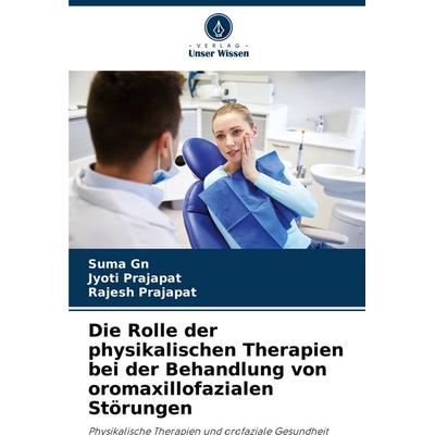 Die Rolle der physikalischen Therapien bei der Behandlung von oromaxillofazialen Störungen, Taschenbuch von Suma Gn,Jyoti Prajapat,Rajesh Prajapat,