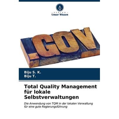 Total Quality Management für lokale Selbstverwaltungen, Taschenbuch von Biju S. K.,Biju T., Verlag Unser Wissen, 978-620-6-67422-1