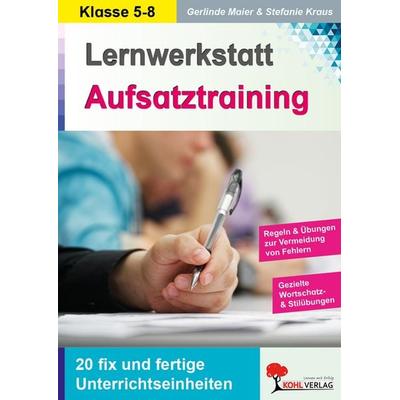 Lernwerkstatt Aufsatztraining, Taschenbuch von Gerlinde Maier,Stefanie Kraus, KOHL VERLAG Der Verlag mit dem Baum, 978-3-86632-678-1