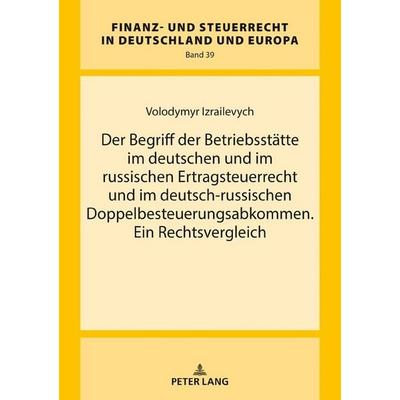 Der Begriff der Betriebsstätte im deutschen und im russischen Ertragsteuerrecht und im deutsch-russischen Doppelbesteuerungsabkommen. Ein