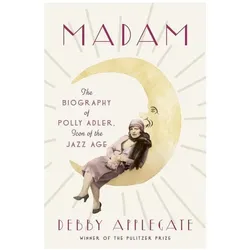 Madam: The Biography of Polly Adler, Icon of the Jazz Age, Fachbücher von Debby Applegate