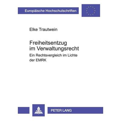 Freiheitsentzug im Verwaltungsrecht, Taschenbuch von Elke Trautwein, Peter Lang GmbH, Internationaler Verlag der Wissenschaften, 978-3-631-51087-2