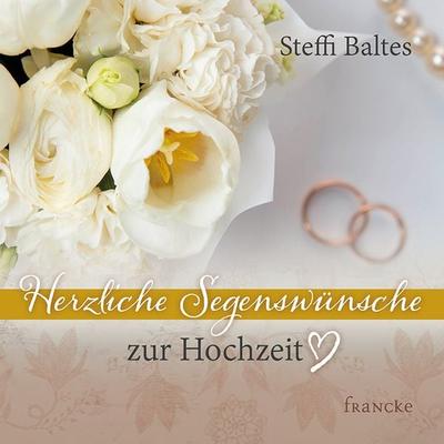 Herzliche Segenswünsche zur Hochzeit, Geheftet von Steffi Baltes, Francke-Buch, 978-3-96362-138-3
