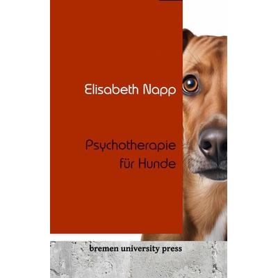 Psychotherapie für Hunde, Taschenbuch von Elisabeth Napp, Bremen University Press, 978-3-689-04099-4