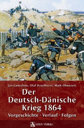 Jan Ganschow - Der Deutsch-Dänische Krieg 1864: Vorgeschichte - Verlauf - Folgen - Preis vom 14.10.2026 23:07:16 h