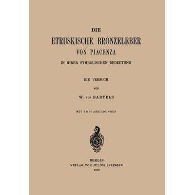 Die Etruskische Bkonzeleber von Piacenza, Taschenbuch von W. Bartels, Springer Berlin, 978-3-642-51278-0
