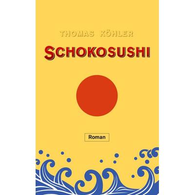 Schokosushi, Taschenbuch von Thomas Köhler, BoD – Books on Demand, 978-3-7357-2567-7