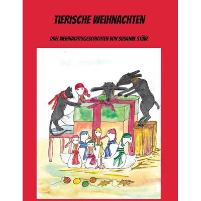Tierische Weihnachten, Gebundene Ausgabe von Susanne Stübe, BoD – Books on Demand, 978-3-7693-5514-7