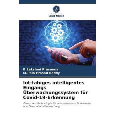 Iot-fähiges intelligentes Eingangs Überwachungssystem für Covid-19-Erkennung, Taschenbuch von B. Lakshmi Prasanna,M. Pala Prasad Reddy, Verlag Unser