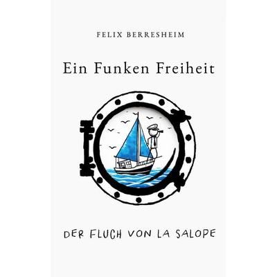 Ein Funken Freiheit, Taschenbuch von Felix Berresheim, BoD – Books on Demand, 978-3-7693-0478-7